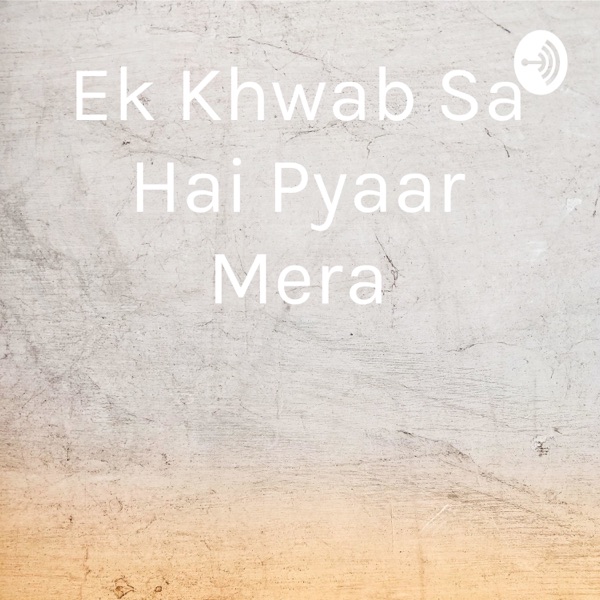 Ek Khwab Sa Hai Pyaar Mera