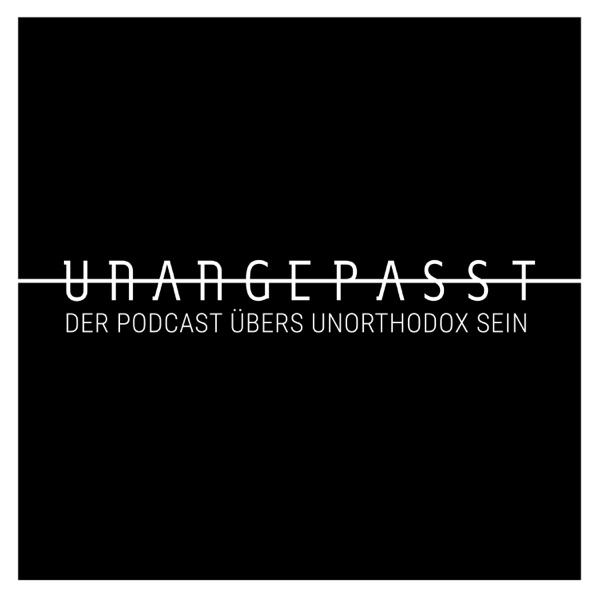 UNANGEPASST - der Podcast übers unorthodox sein.