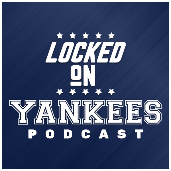 Locked On Yankees - Daily Podcast On The New York Yankees