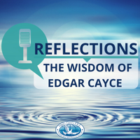 Reflections: The Wisdom of Edgar Cayce podcast