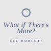 What if there's More? - Lee Roberts