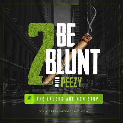 2 Be Blunt w/Peezy 2 Be Blunt w/Peezy