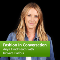 Anya Hindmarch in Conversation with Kinvara Balfour podcast