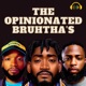 The Opinionated Bruhtha’s