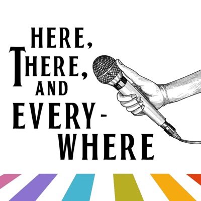 Here, There, and Everywhere: A Beatles Podcast Here, There, and Everywhere: A Beatles Podcast