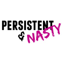Persistent and Nasty