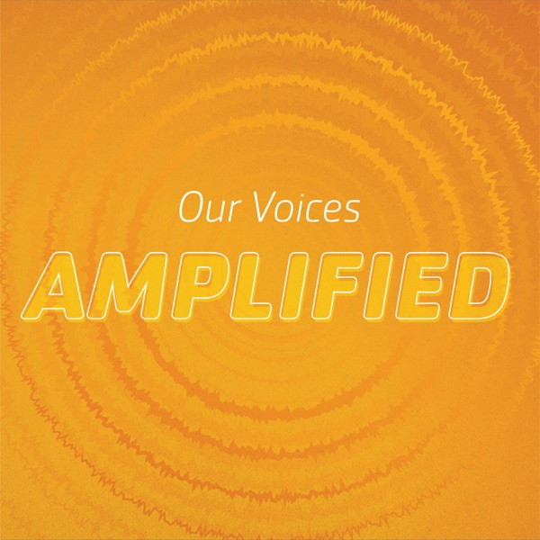 Our Voices--Amplified