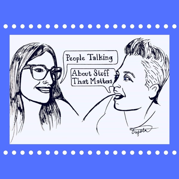 People Talking About Stuff That Matters Podcast