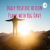 Daily Positive Action Plans with Big Dave artwork