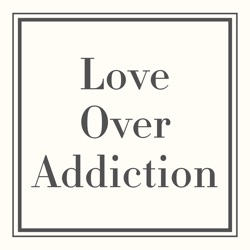 Love Over Addiction