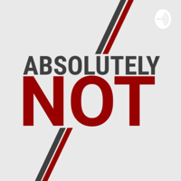 Absolutely Not podcast