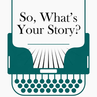 So, What's Your Story podcast