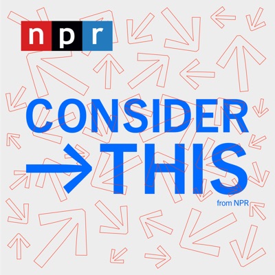 Consider This from NPR Consider This from NPR