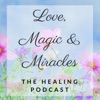 Love, Magic & Miracles - The Healing Podcast artwork