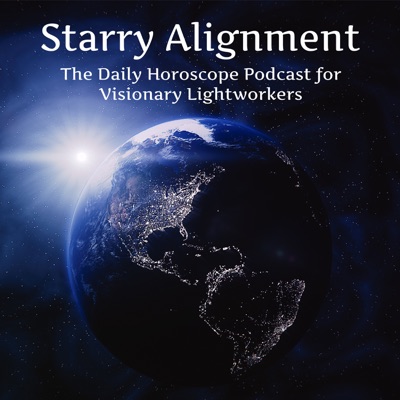 Starry Alignment: The Daily Horoscope Podcast for Visionary Lightworkers Starry Alignment: The Daily Horoscope Podcast for Visionary Lightworkers