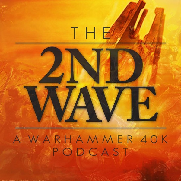 The 2nd Wave Warhammer 40K Podcast – Podcast – Podtail