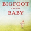 Bigfoot and the Baby: a novel by Ann Gelder artwork