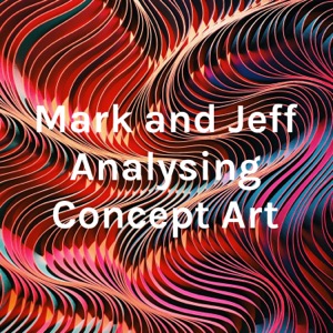 Mark and Jeff Analysing Concept Art