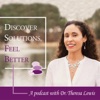 Discover Solutions, Feel Better. A podcast with Dr. Theresa Lewis artwork