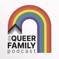 Queer Family Podcast: Celebrating LGBTQIA+ Families and Fertility Journeys