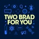 Two Brad For You