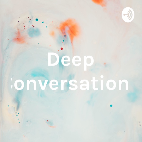 Deep Conversations