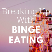 Breaking Up With Binge Eating podcast
