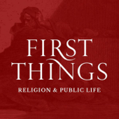 First Things Podcast - First Things