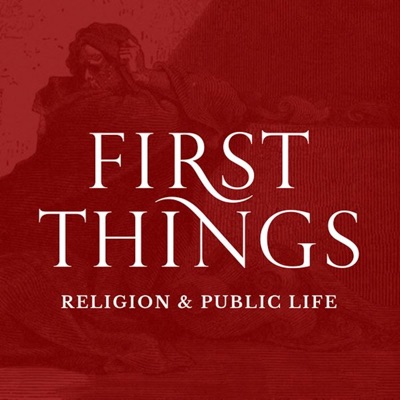 First Things Podcast:First Things