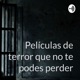 Peliculas de terror que NO te podes perder