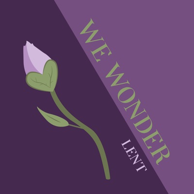 We Wonder: Lent We Wonder: Lent
