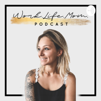 Work.Life.Mom. PODCAST podcast