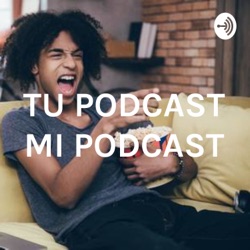 TU PODCAST MI PODCAST