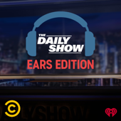 The Daily Show: Ears Edition - Comedy Central & iHeartPodcasts