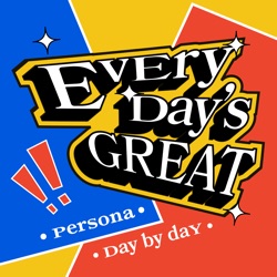 Every Day's Great: Persona Day By Day