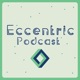 Eccentric Podcast