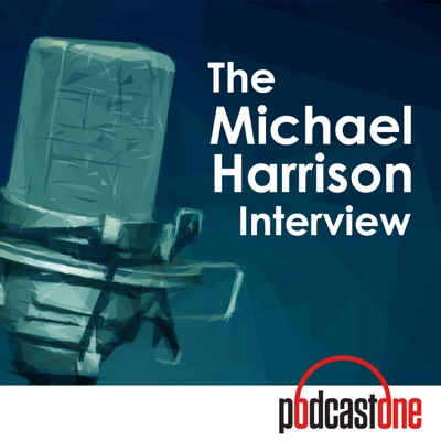 The Michael Harrison Interview:PodcastOne