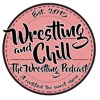 Wrestling and Chill - The Wrestling Podcast artwork