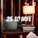 25 to Wife