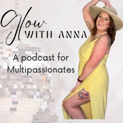 Glow with Anna: A Podcast for Multi-Passionates 