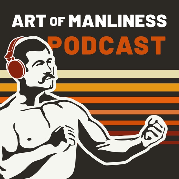 The Art of Manliness – Podcast – Podtail
