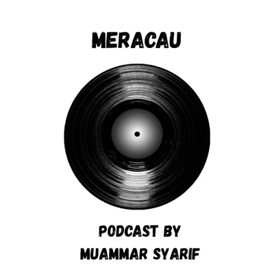 Meracau : Podcast by Muammar Syarif