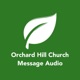 Orchard Hill Church - Message Audio