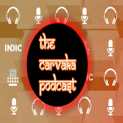 The Cārvāka Podcast The Cārvāka Podcast