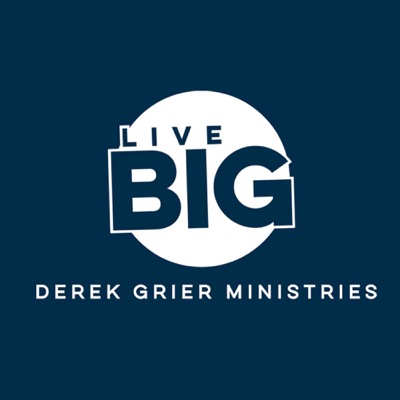 Dr. Derek Grier's Live Big Podcast