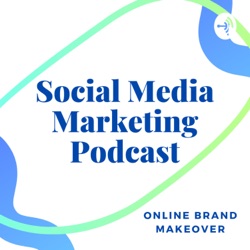 Online Brand Makeover - Social Media Marketing Podcast