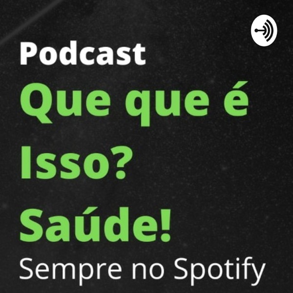 Que Que É Isso? Saúde!