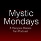 Mystic Mondays: A Vampire Diaries Fan Podcast