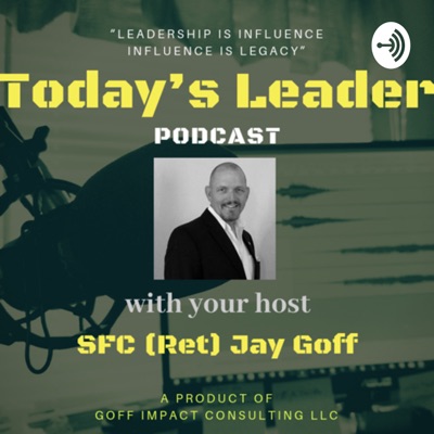 Today’s Leader Podcast:SFC Jay Goff