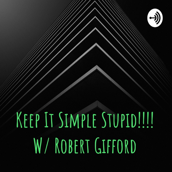 Keep It Simple Stupid!!!! W/ Robert Gifford